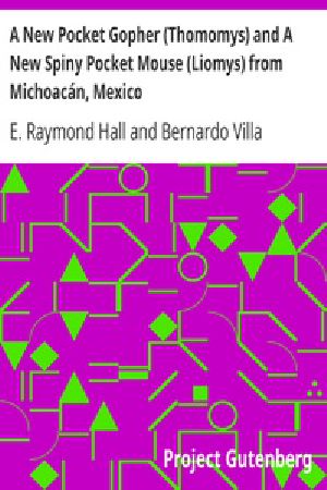 [Gutenberg 34314] • A New Pocket Gopher (Thomomys) and A New Spiny Pocket Mouse (Liomys) from Michoacán, Mexico